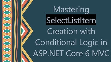 Mastering SelectListItem Creation with Conditional Logic in ASP.NET Core 6 MVC