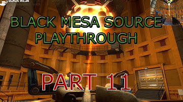 Black Mesa Source Playthrough - Part  11 (Live Commentary)