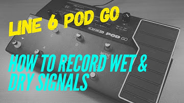 Line 6 POD GO How To Record Wet and Dry Tracks