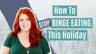 How to Stop BINGE EATING DISORDER During the Holidays