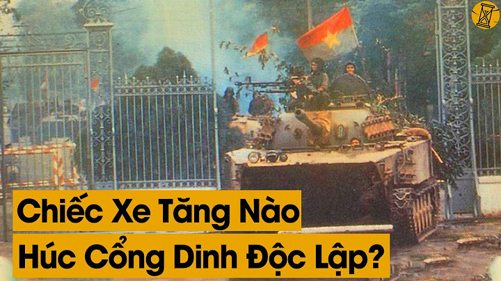 Xe tăng nào húc đổ cổng dinh độc lập năm 2024