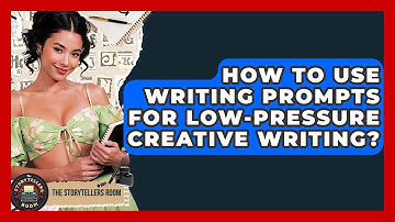 How To Use Writing Prompts For Low-pressure Creative Writing? - The Storytellers Room