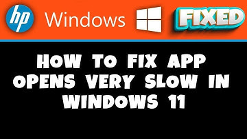 HP Laptop -  How to Fix App Opens Very Slow in Windows 11