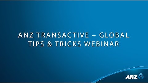 ANZ Transactive - Global: Tips & Tricks Webinar