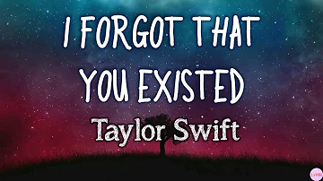 Taylor Swift - I Forgot That You Existed Lyrics