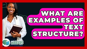What Are Examples Of Text Structure? - The Language Library
