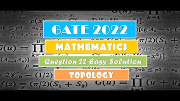GATE 2022 MATHEMATICS | TOPOLOGY | Question 22 Easy and Short Solution