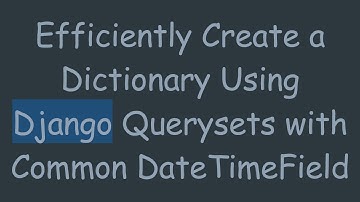 Efficiently Create a Dictionary Using Django Querysets with Common DateTimeField