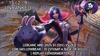 LEBLANC MID 2025.S1 (S15) VS ZED CON MELLOWBEAR - YI (STOMP A BASE DE KILLS) | REPLAY | JÖKERMEIFTER