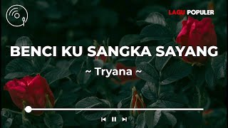 Tryana  -  Benci Kusangka Sayang (Lirik Lagu)