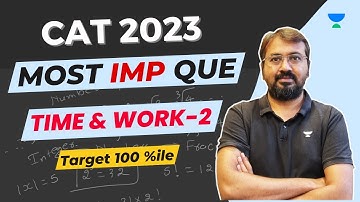 CAT 2023 Most IMP Questions | Time & Work | Part 2 | Target 100 Percentile | Ronak Shah