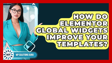How Do Elementor Global Widgets Improve Your Templates? - WP Solutions Guru