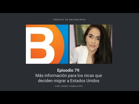 Podcast de Bacanalnica Ep.79 Más información para los nicas que migran a Estados Unidos