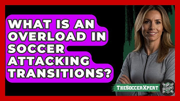What Is An Overload In Soccer Attacking Transitions? - The Soccer Xpert