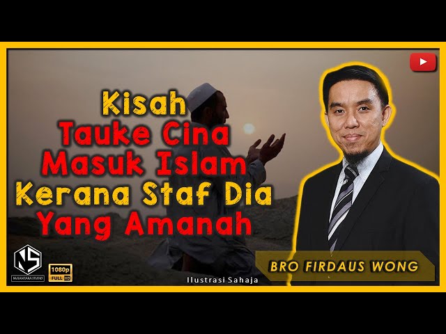 Sorotan Kuliah | Bro Firdaus Wong | Kisah Tauke Cina Masuk Islam Kerana Staf Dia Yang Amanah class=