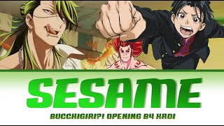 Video thumbnail of "Bucchigiri?! - Full Opening [ Sesame ] by Kroi | Lyrics (Romaji - English - Kanji)"