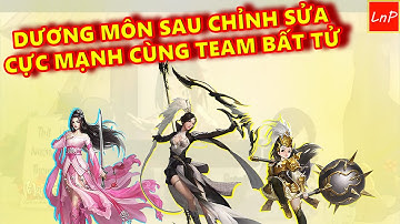 VLTK MOBILE - DƯƠNG MÔN SAU CHỈNH SỬA - CỰC MẠNH CÙNG TEAM BẤT TỬ | LnP