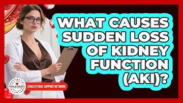 What Causes Sudden Loss Of Kidney Function (AKI)? - Cholesterol Support Network