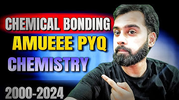 AMUEEE PYQ 2000-2024 CHEMICAL BONDING | MANAS KHANDUJA | INORGANIC CHEMISTRY | #amueee #pyq