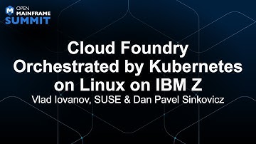 Cloud Foundry Orchestrated by Kubernetes on Linux on IBM Z - Vlad Iovanov & Dan Pavel Sinkovicz
