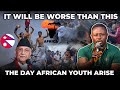 The Day African Youth Arise, it Will be Worse Than The Protest in Nepal