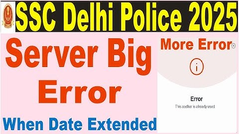 ssc delhi police constable server error problem/ssc aadhar already used problem/ssc password problem
