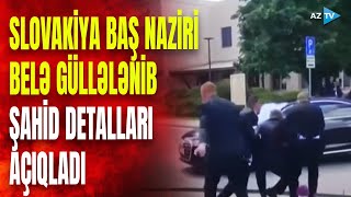 Müxalifətçi yazar Slovakiya liderini güllələdi: hadisənin şahidi görün nələri danışdı