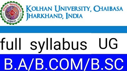 KOLHAN UNIVERSITY, CHAIBASA JHARKHAND,  full syllabus UG B.  A / B.  COM / B.  Sc