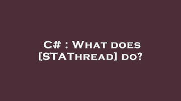 C# : What does [STAThread] do?