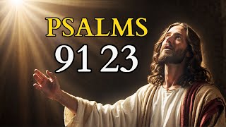 Psalm 91 and Psalm 23 - The Two Most Powerful Prayers in the Bible!!!!