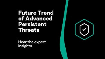 Future Trend of Advanced Persistent Threats (APT) Video | Hear the expert insights
