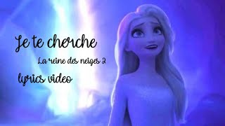 Video thumbnail of "Je te cherche - La Reine des Neiges 2 lyrics"