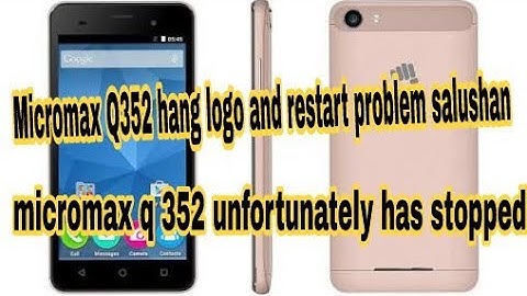 Micromax Q 352 hang on logo and restart problem