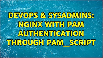 DevOps & SysAdmins: Nginx with PAM authentication through pam_script (2 Solutions!!)