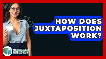 How Does Juxtaposition Work? - The Language Library