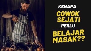 Cowok Sejati Perlu BISA MASAK! Ini Alasannya Bro...