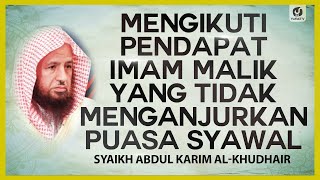 Mengikuti Pendapat Imam Malik yang Tidak Menganjurkan Puasa Syawal - Syaikh Abdul Karim al-Khudhair