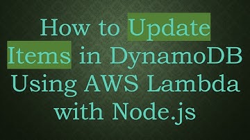 How to Update Items in DynamoDB Using AWS Lambda with Node.js