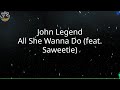 John Legend - All She Wanna Do (feat. Saweetie) (Lyrics)