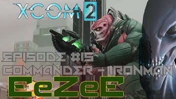 XCOM 2 - Commander + Ironman (part 15) Extract VIP, EeZeE style
