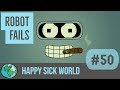 Robots doing stupid things  happy sick world no 50