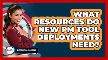 What Resources Do New PM Tool Deployments Need?