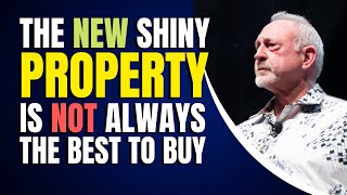 The New Shiny Property Is Not Always the Best to Buy