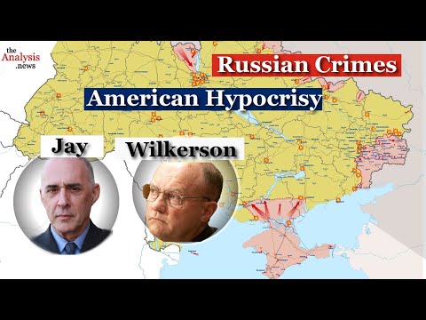 Ukraine: Russian Crimes, American Hypocrisy - Wilkerson and Jay