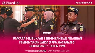 UPACARA PEMBUKAAN PENDIDIKAN DAN PELATIHAN PEMBENTUKAN JAKSA (PPPJ) ANGKATAN 81 GEL.1 TAHUN 2024