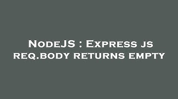 NodeJS : Express js req.body returns empty