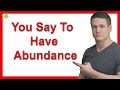 You Say To Have Abundance. A Lot Of Times When Women Talk To Guys