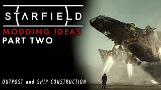 Starfield Modding Ideas - Part 2: Outpost and Ship Construction