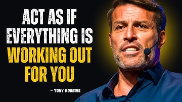 Act As If Everything Is Working Out for You | Tony Robbins Motivational Speech