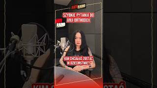 Ktora Odpowiedź Anji Orthodox Was Zaskoczyła?